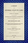 A Digest of the General Statute Laws of the State of Texas [1859] - Williamson S. Oldham ; George W. White - 9781584774389