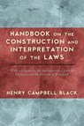 Handbook on the Construction and Interpretation of the Law - Henry Campbell Black - 9781584778851