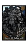 Visions Through a Black Bag - George M. Kellas - 9781585002405