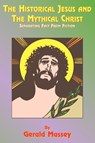 The Historical Jesus and the Mythical Christ - Gerald Massey ; Paul Tice - 9781585090730