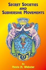 Secret Societies and Subversive Movements - Nesta H. Webster ; Paul Tice - 9781585090921