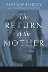The Return of the Mother - Andrew Harvey - 9781585420735