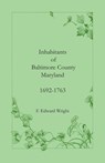 Inhabitants of Baltimore County, Maryland, 1692-1763 - F Edward Wright - 9781585490103