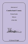 Abstracts of Cumberland County, Pennsylvania Wills 1750-1785 - F Edward Wright - 9781585490530