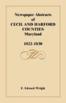 Newspaper Abstracts of Cecil and Harford Counties [MD], 1822-1830 - F Edward Wright - 9781585490752