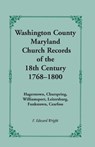 Washington County [Maryland] Church Records of the 18th Century, 1768-1800 - F Edward Wright - 9781585491155