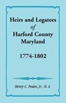 Heirs and Legatees of Harford County, Maryland, 1774-1802 - Henry C Peden Jr - 9781585491278