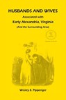 Husbands and Wives Associated with Early Alexandria, Virginia (And the Surrounding Area), 3rd Edition, Revised - Wesley E Pippenger - 9781585491926