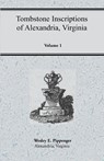 Tombstone Inscriptions of Alexandria, Virginia, Volume 1 - Wesley E Pippenger - 9781585492107