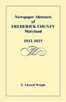 Newspaper Abstracts of Frederick County [Maryland], 1811-1815 - F Edward Wright - 9781585492336