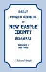 Early Church Records of New Castle County, Delaware, Volume 1, 1701-1800 - F Edward Wright - 9781585492893