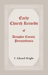 Early Church Records of Dauphin County, Pennsylvania - F. Edward Wright - 9781585493104