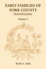 Early Families of York County, Pennsylvania, Volume 2 - Keith A Dull - 9781585493128