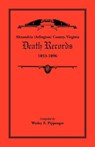 Alexandria (Arlington) County, Virginia Death Records, 1853-1896 - Wesley E Pippenger - 9781585493586