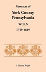 Abstracts of York County, Pennsylvania, Wills, 1749-1819 - F Edward Wright - 9781585493876