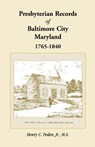 Presbyterian Records of Baltimore City, Maryland, 1765-1840 - Henry C Peden Jr - 9781585494002