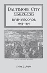 Baltimore City, Maryland Birth Records, 1865-1894 - Mary K Meyer - 9781585496426