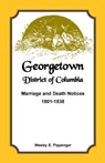 Georgetown, District of Columbia, Marriage and Death Notices, 1801-1838 - Wesley E Pippenger - 9781585499458