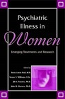 Psychiatric Illness in Women - LEWIS-HALL,  Freda (Eli Lilly) ; Williams, Teresa S. (Eli Lilly and Company) ; Panetta, Jill A. (Eli Lilly and Company) - 9781585620036