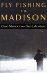 Fly Fishing the Madison - Craig Mathews ; Gary Lafontaine - 9781585745074