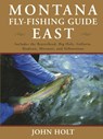 Montana Fly Fishing Guide East - John Holt - 9781585745296