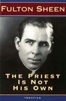 PRIEST IS NOT HIS OWN REV/E - Fulton Sheen - 9781586170448