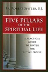 Five Pillars of the Spiritual Life - Robert Spitzer - 9781586172015