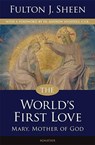 WORLDS 1ST LOVE 2/E - Fulton Sheen ; Andrew Apostoli - 9781586174743