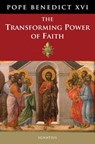 TRANSFORMING POWER OF FAITH - Pope Benedict XVI - 9781586178420