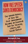 How Free Speech Saved Democracy - Christopher M. Finan ; Randall Kennedy - 9781586422981