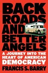 Back Roads and Better Angels - Francis S. Barry - 9781586424060