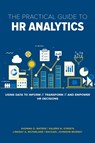 The Practical Guide to HR Analytics - Shonna D. Waters PhD ; Valerie Streets ; Lindsay McFarlane ; Rachael Johnson-Murra - 9781586445324