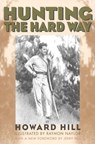 Hunting the Hard Way - Howard Hill - 9781586671235