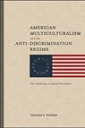 American Multiculturalism and the Anti–Discrimin – The Challenge to Liberal Pluralism - Thomas F. Powers - 9781587310454