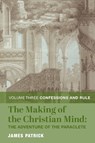 The Making of the Christian Mind: The Adventure – Vol. 3: Confessions and Rule - James Patrick - 9781587314834