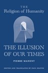 The Religion of Humanity – The Illusion of Our Times - Pierre Manent ; Paul Seaton - 9781587317064