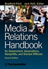 Media Relations Handbook for Government, Associations, Nonprofits, and Elected Officials, 2e - Bradford Fitch - 9781587331671