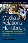 Media Relations Handbook for Government, Associations, Nonprofits, and Elected Officials, 2e - Bradford Fitch - 9781587331718