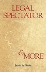 Legal Spectator & More - Jacob A. Stein - 9781587331794
