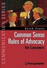Common Sense Rules of Advocacy for Lawyers - Keith Evans - 9781587331855