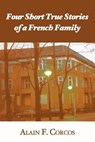 Four Short True Stories of a French Family - Professor Alain F Corcos - 9781587363719