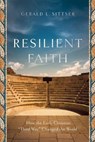 Resilient Faith – How the Early Christian "Third Way" Changed the World - Gerald L. Sittser - 9781587434082