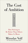 The Cost of Ambition: How Striving to Be Better Than Others Makes Us Worse - Miroslav Volf - 9781587434815