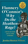 Flannery O'Connor's Why Do the Heathen Rage?: A Behind-The-Scenes Look at a Work in Progress - Jessica Hooten Wilson - 9781587436185
