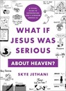 What If Jesus Was Serious about Heaven? – A Visual Guide to Experiencing God`s Kingdom among Us - Skye Jethani - 9781587436192