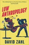 Low Anthropology: The Unlikely Key to a Gracious View of Others (and Yourself) - David Zahl - 9781587436321