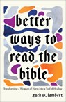 Better Ways to Read the Bible: Transforming a Weapon of Harm Into a Tool of Healing - Zach W. Lambert - 9781587436680