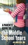 A Parents' Guide to the Middle School Years - Joe Bruzzese - 9781587613418