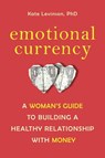 Emotional Currency - Kate Levinson Ph.D. - 9781587613661
