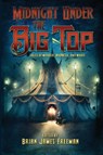 Midnight Under the Big Top - Brian James Freeman - 9781587678899
